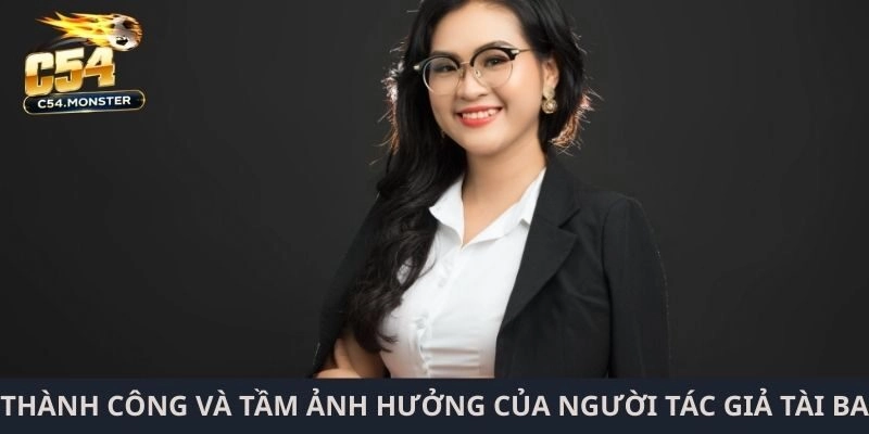 Thành công và tầm ảnh hưởng của người tác giả tài ba